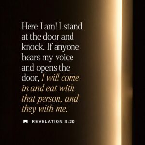 Revelation 3 20 Look At Me I Stand At The Door I Knock If You Hear Me Call And Open The Door I ll Come Right In And Sit Down To Supper With You