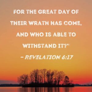 Revelation 6 17 For The Great Day Of Their Wrath Has Come And Who Is Able To Withstand It