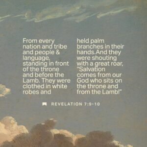 Revelation 7 9 10 I Looked Again I Saw A Huge Crowd Too Huge To Count Everyone Was There all Nations And Tribes All Races And Languages And They Were Standing Dressed In White Robes