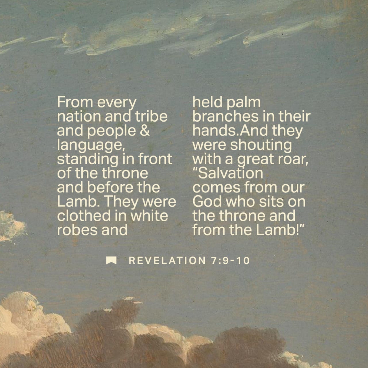 Revelation 7 9 10 I Looked Again I Saw A Huge Crowd Too Huge To Count Everyone Was There all Nations And Tribes All Races And Languages And They Were Standing Dressed In White Robes