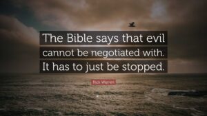 Rick Warren Quote The Bible Says That Evil Cannot Be Negotiated With It Has To Just