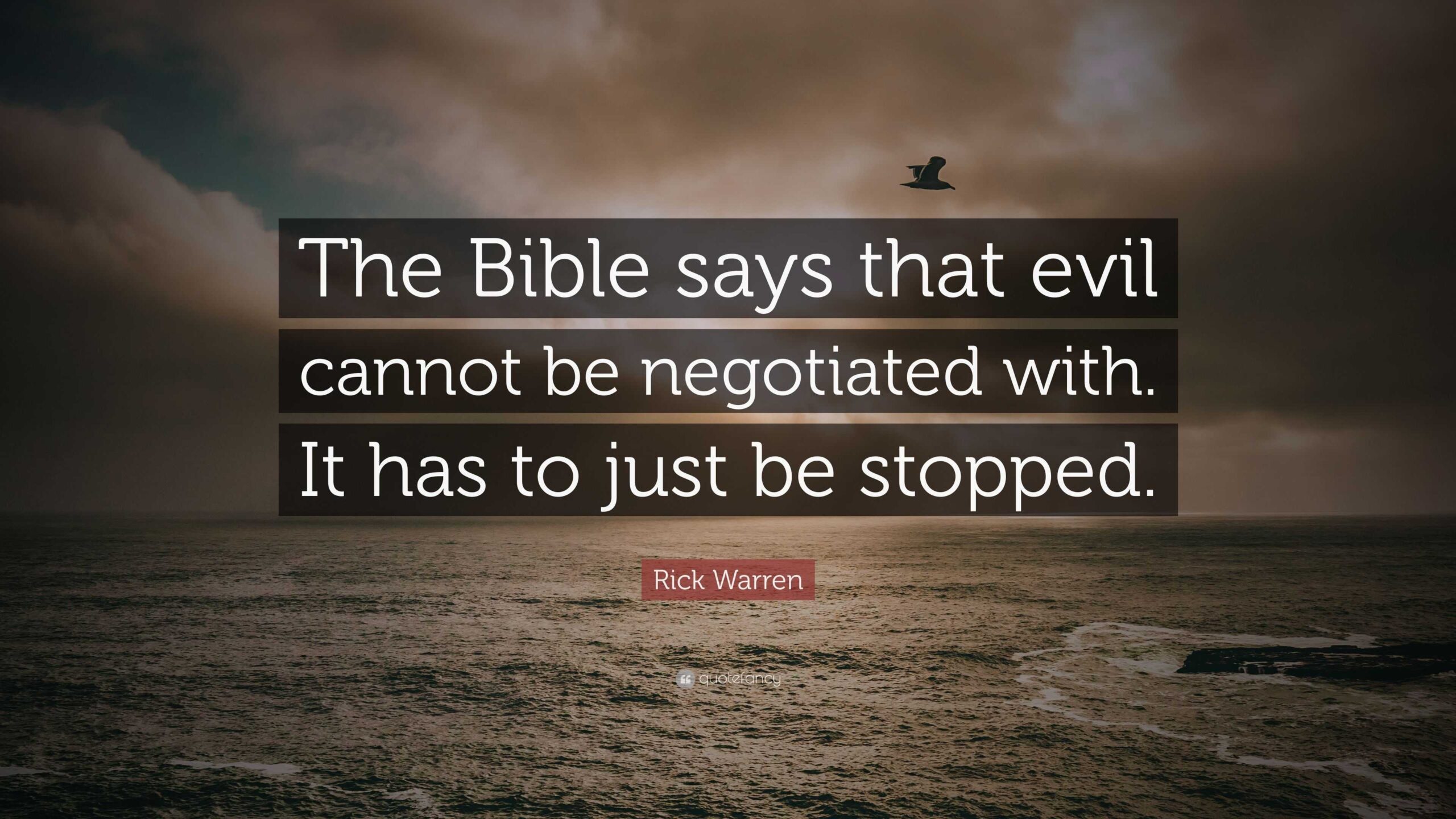 Rick Warren Quote The Bible Says That Evil Cannot Be Negotiated With It Has To Just