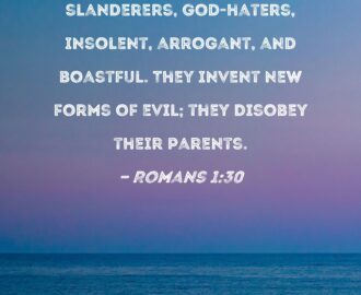 Romans 1 30 Slanderers God haters Insolent Arrogant And Boastful They Invent New Forms Of Evil They Disobey Their Parents