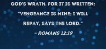 Romans 12 19 Do Not Avenge Yourselves Beloved But Leave Room For God s Wrath For It Is Written Vengeance Is Mine I Will Repay Says The Lord