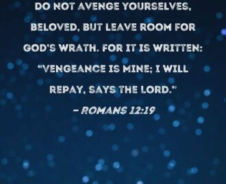 Romans 12 19 Do Not Avenge Yourselves Beloved But Leave Room For God s Wrath For It Is Written Vengeance Is Mine I Will Repay Says The Lord