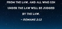 Romans 2 12 All Who Sin Apart From The Law Will Also Perish Apart From The Law And All Who Sin Under The Law Will Be Judged By The Law