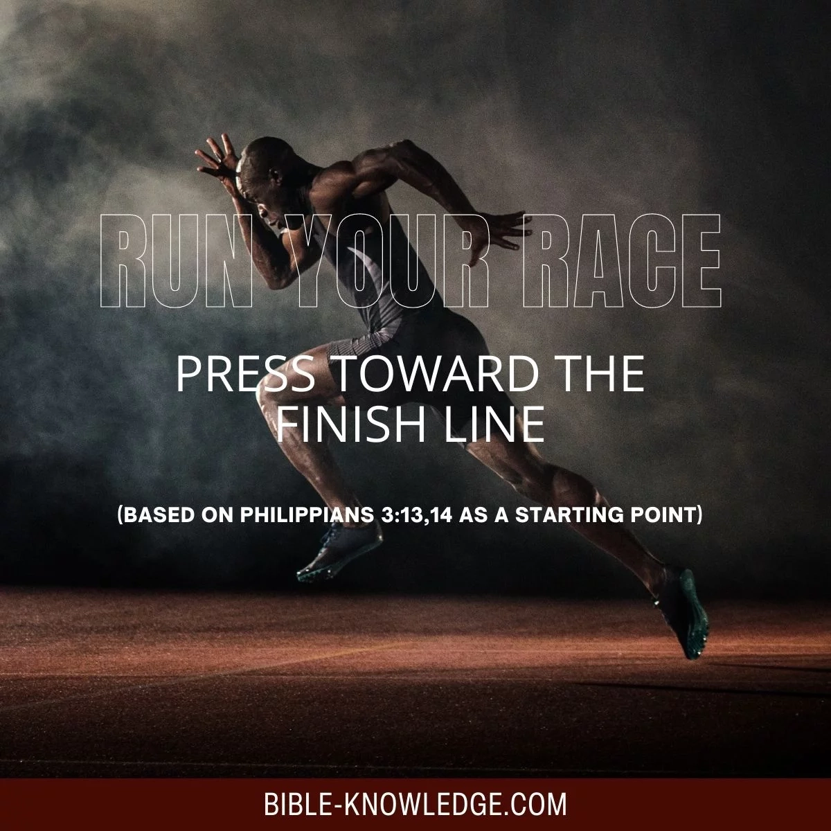 Run Your Race Press Toward The Finish Line Bible Knowledge