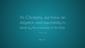 S Truett Cathy Quote As Christians We Have An Obligation And Responsibility To Abide By The