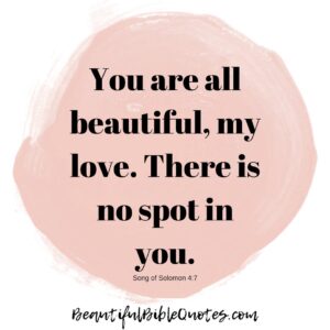 Song Of Solomon 4 7 Daily Inspirational Images Self Worth Confidence Meaningful Bible Quote You Are All Beautiful My Love There Is No Spot In You Song Of Solomon 4 7