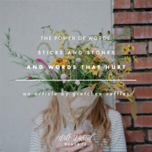 Sticks And Stones And Words That Hurt Well Watered Women