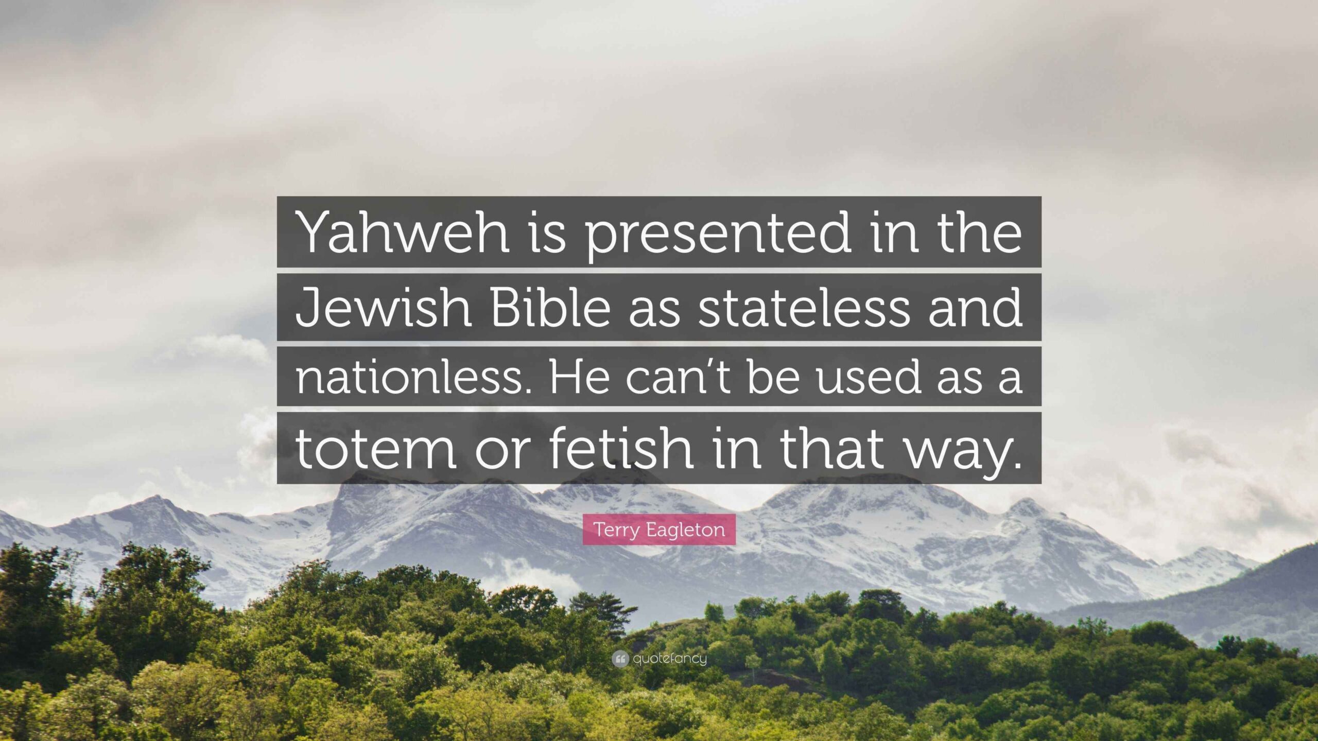 Terry Eagleton Quote Yahweh Is Presented In The Jewish Bible As Stateless And Nationless He Can 