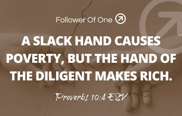 The Benefit Of Diligence Proverbs 10 4 Follower Of One