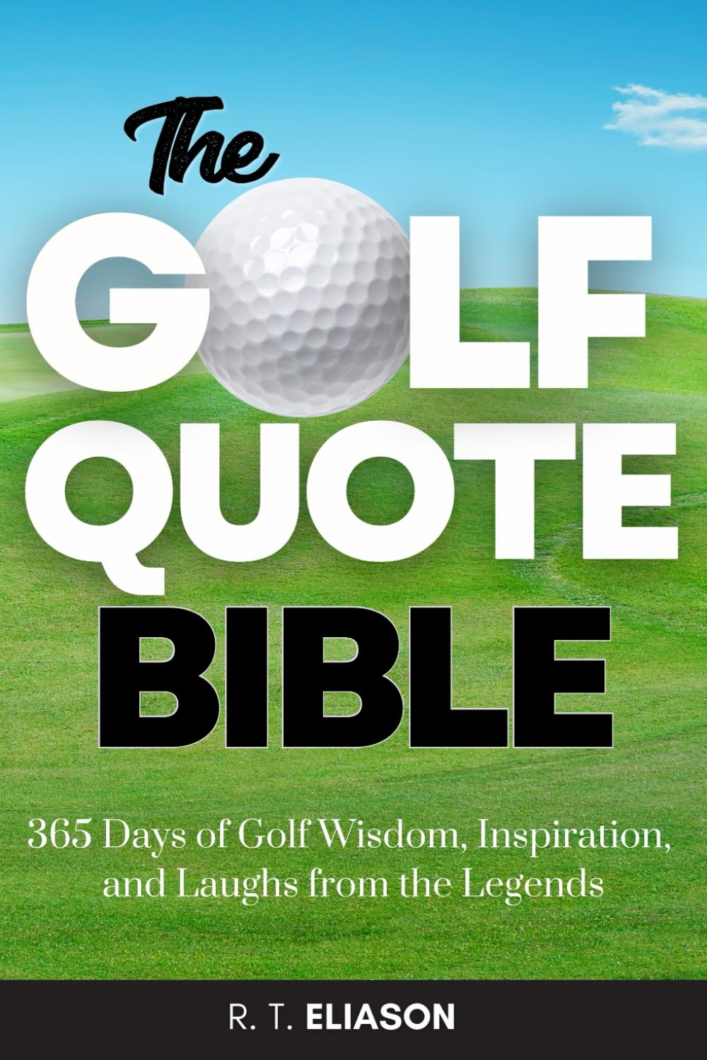 The Golf Quote Bible 365 Days Of Golf Wisdom Inspiration And Laughs From The Legends Eliason R T Amazon de Books