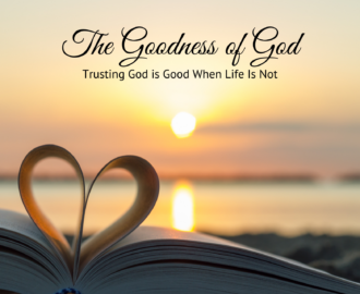 The Goodness Of God Trusting God Is Good When Life Is Not