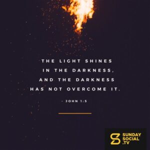 The Light Shines In The Darkness And The Darkness Has Not Overcome It John 1 5 Sunday Social