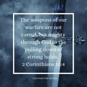 The Weapons Of Our Warfare Are Not Carnal But Mighty Through God To The Pulling Down Of Strong Holds 2 Corinthians 10 4 This thewordfortheday On Tumblr