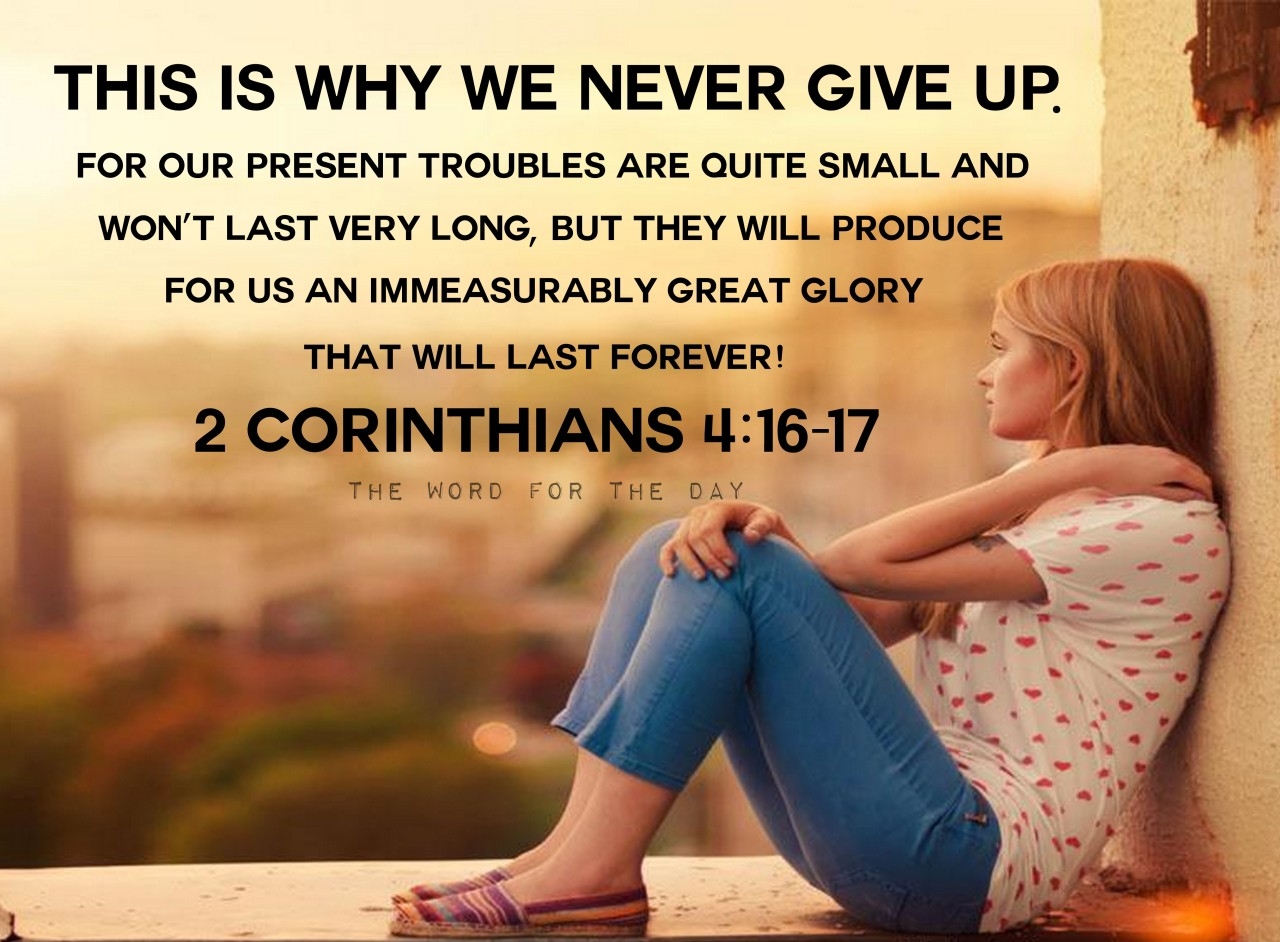 This Is Why We Never Give Up Though Our Bodies Are Dying Our Spirits Are Being Renewed Every Day For Our Present Troubles Are thewordfortheday On Tumblr