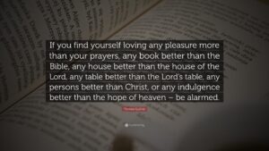 Thomas Guthrie Quote If You Find Yourself Loving Any Pleasure More Than Your Prayers Any Book Better Than The Bible Any House Better Than