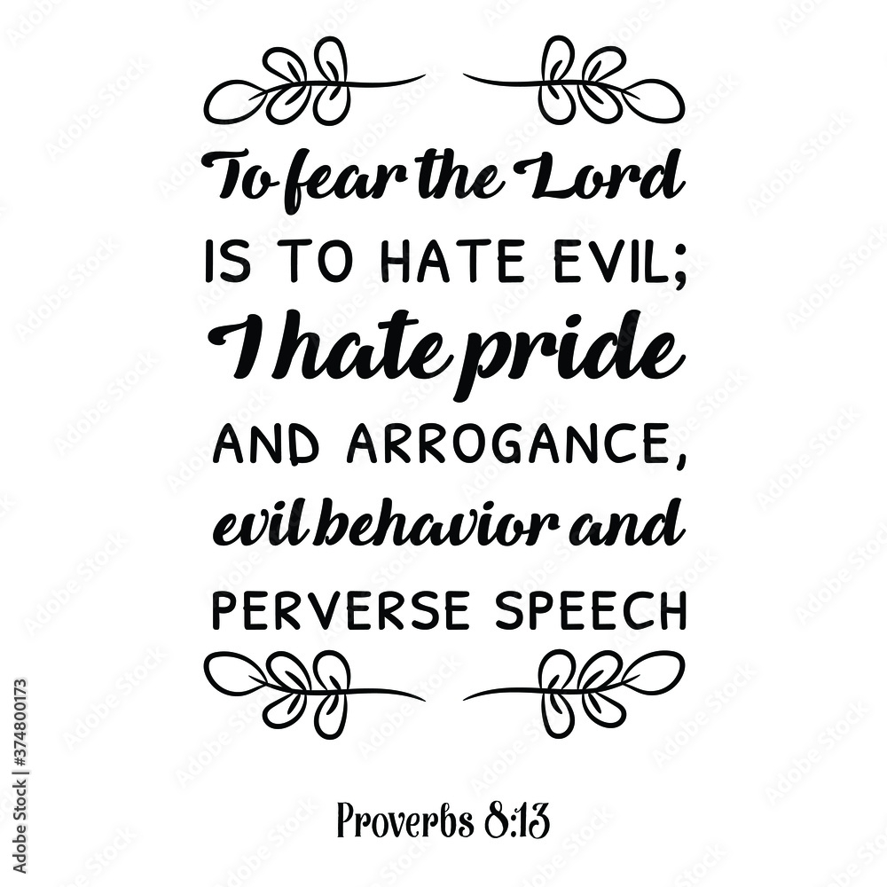 To Fear The Lord Is To Hate Evil I Hate Pride And Arrogance Evil Behavior And Perverse Speech Bible Verse Quote Stock Vector Adobe Stock