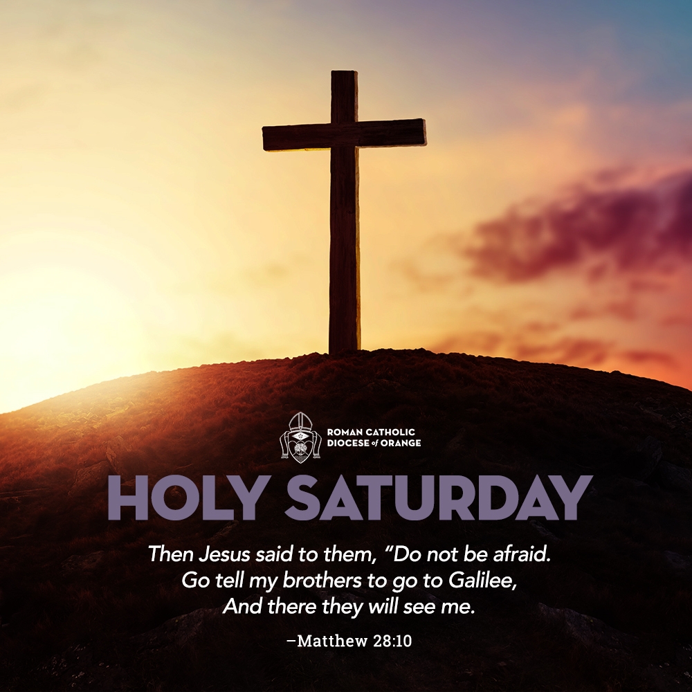 Today Is Holy Saturday Then Jesus Said To Them Do Not Be Afraid Go Tell My Brothers To Go To Galilee And There They Will See Me Matthew 28 10