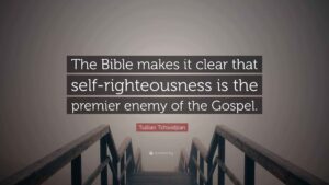 Tullian Tchividjian Quote The Bible Makes It Clear That Self righteousness Is The Premier Enemy Of