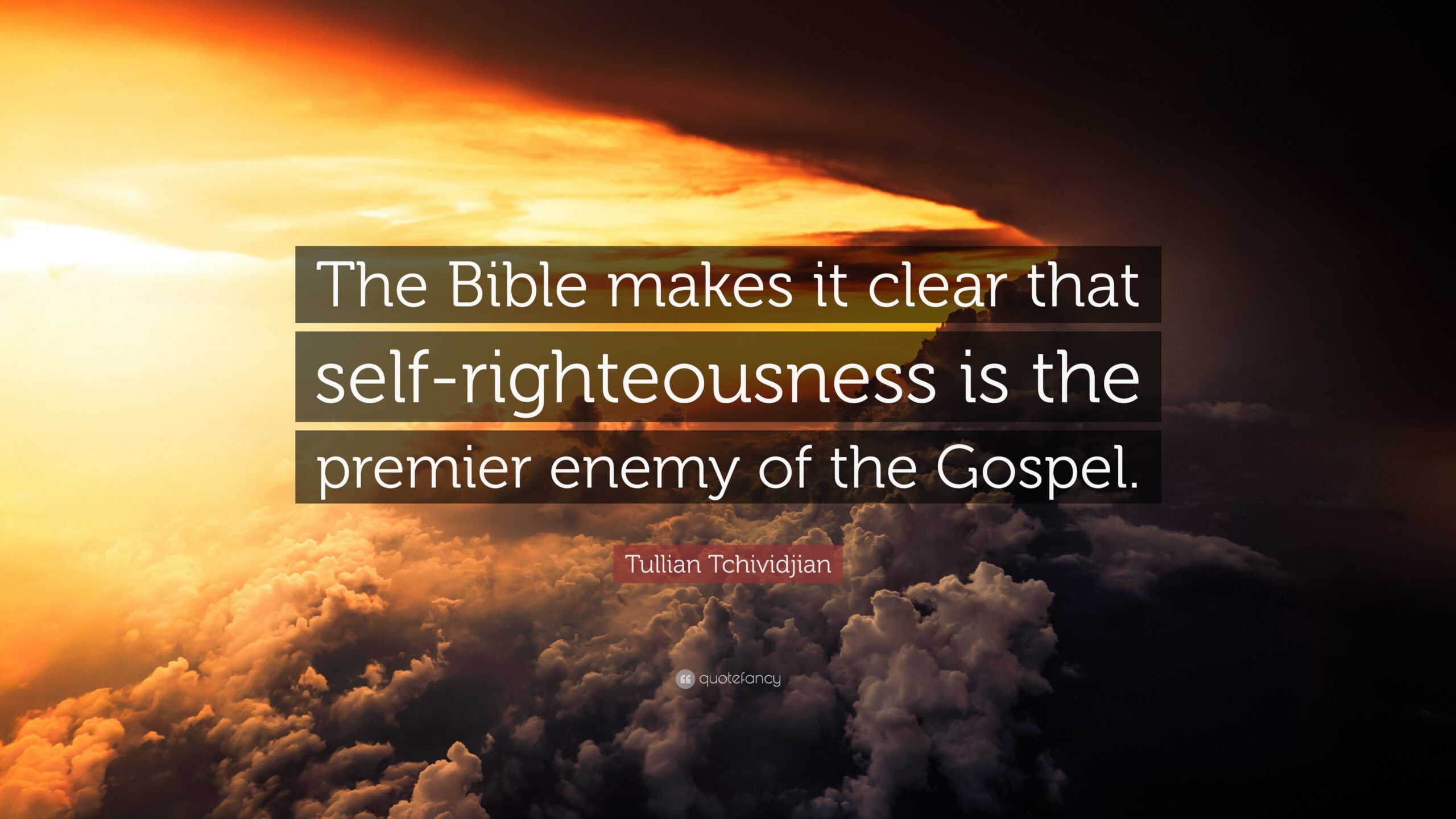 Tullian Tchividjian Quote The Bible Makes It Clear That Self righteousness Is The Premier Enemy Of