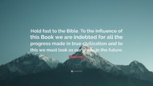Ulysses S Grant Quote Hold Fast To The Bible To The Influence Of This Book We Are Indebted For All The Progress Made In True Civilization