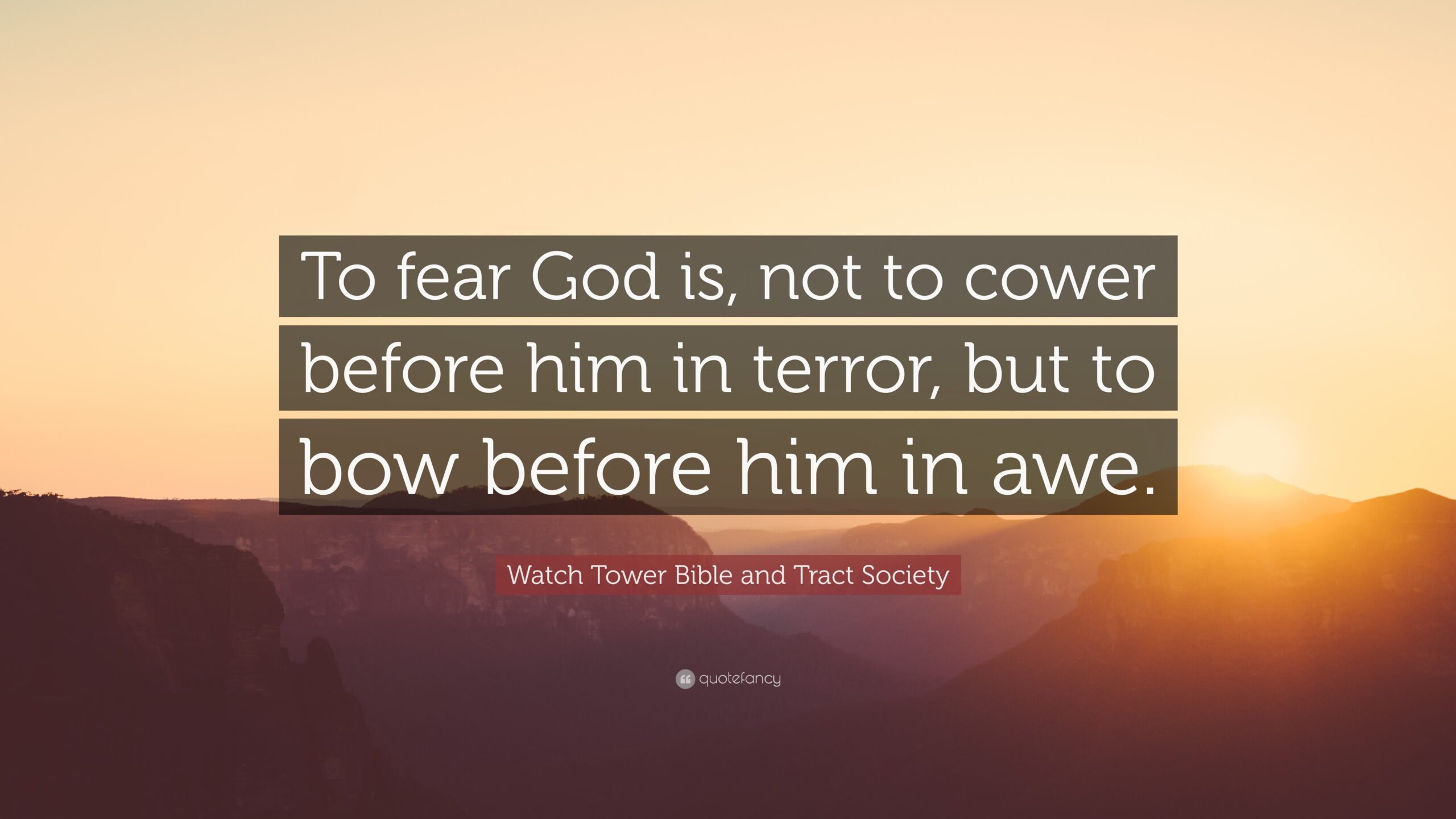 Watch Tower Bible And Tract Society Quote To Fear God Is Not To Cower Before Him