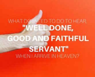 What Do I Need To Do To Hear Well Done Good And Faithful Servant When I Arrive In Heaven GotQuestions
