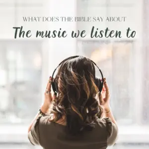 What Does The Bible Say About Music We Listen To