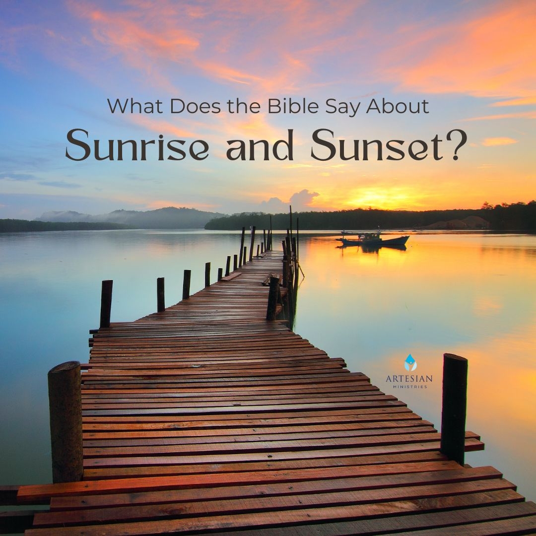 What Does The Bible Say About Sunrise And Sunset Artesian Ministries