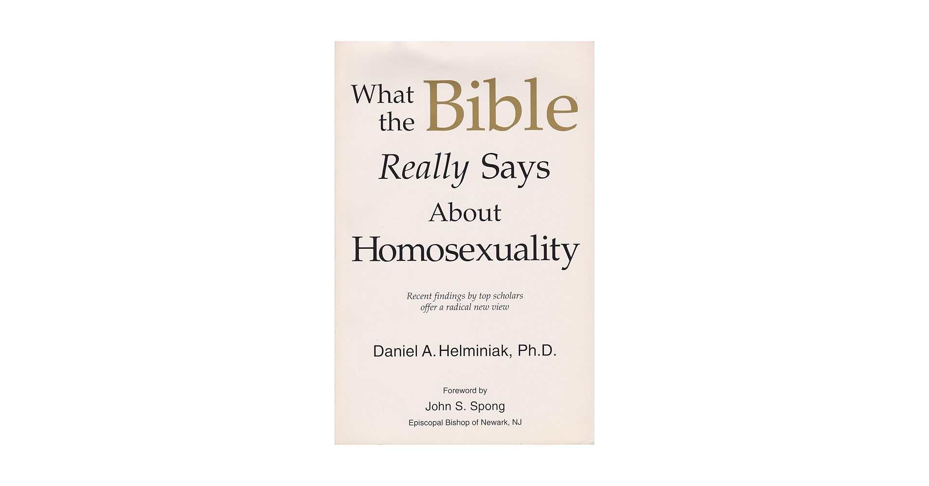 What The Bible Really Says About Homosexuality Daniel A Helminiak John S Spong 9780962475191 Amazon Books