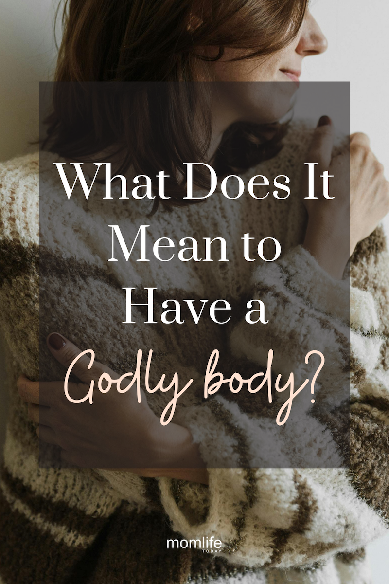 What The Bible Says About Our Bodies and Why It Matters For Moms