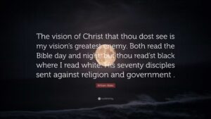William Blake Quote The Vision Of Christ That Thou Dost See Is My Vision s Greatest Enemy Both Read The Bible Day And Night But Thou