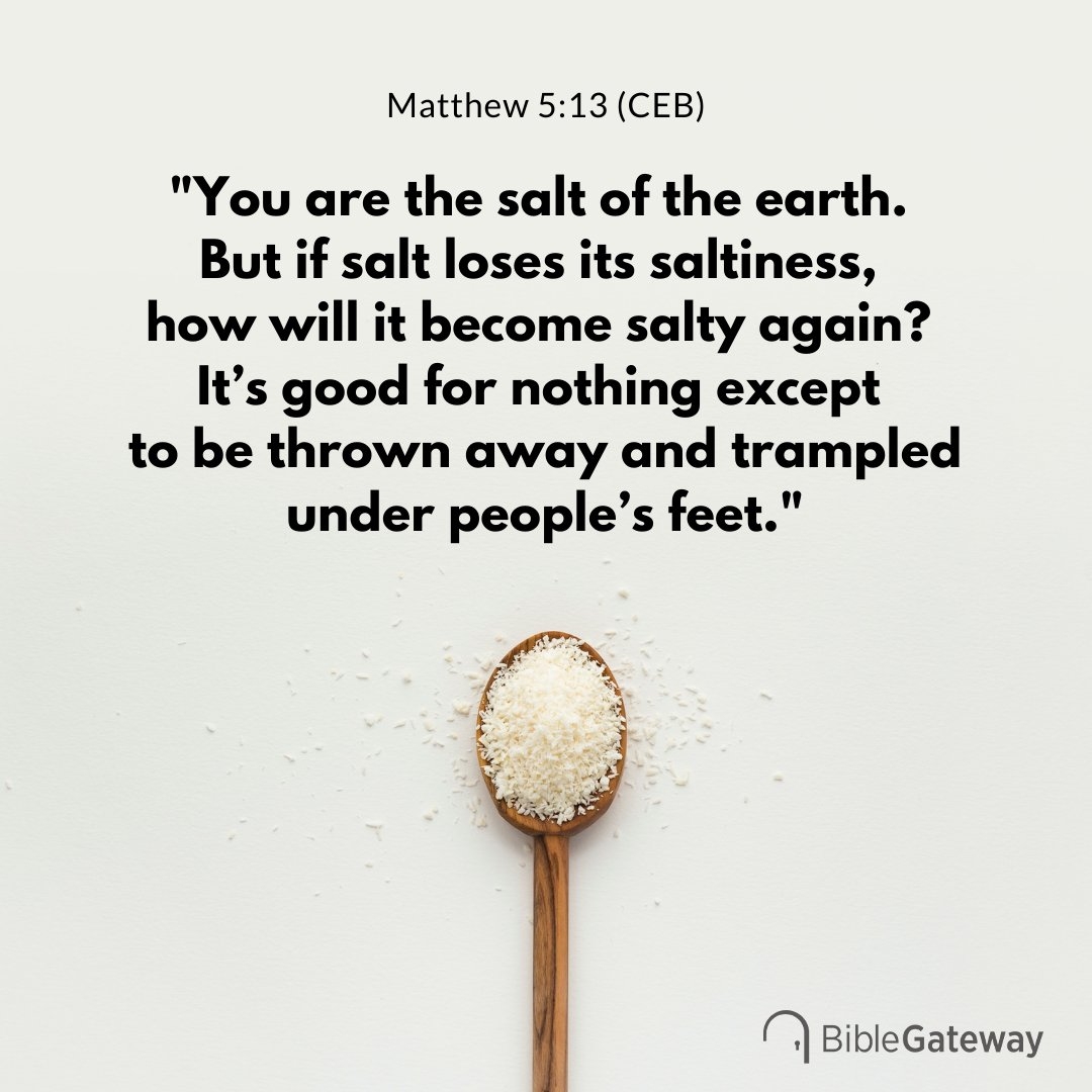 You Are The Salt Of The Earth But If Salt Loses Its Saltiness How Will It Become Salty Again It s Good For Nothing Except To Be Thrown Away And Trampled Under People s