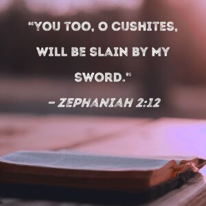 Zephaniah 2 12 You Too O Cushites Will Be Slain By My Sword